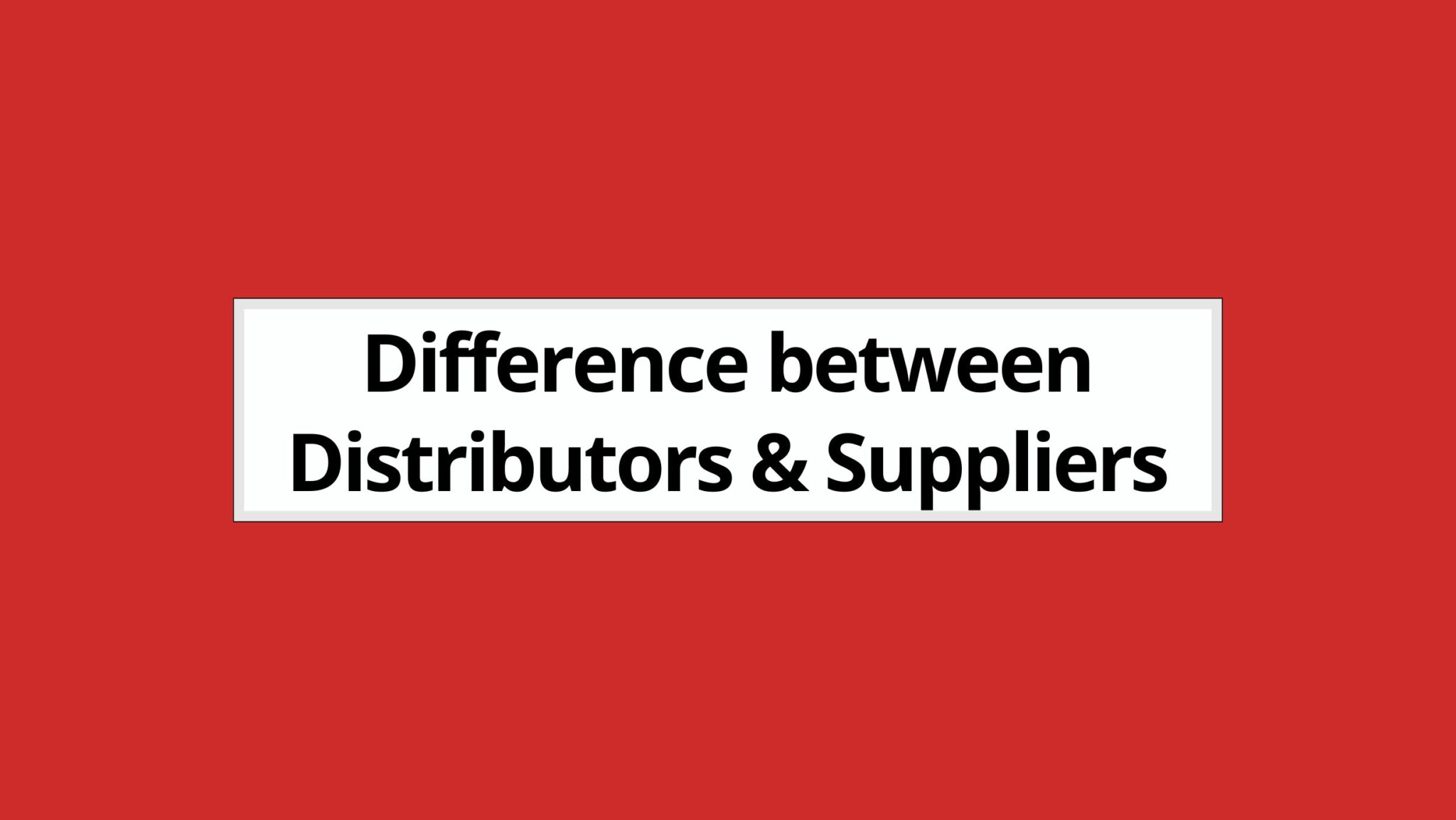 Difference between Distributors and Suppliers (2023)