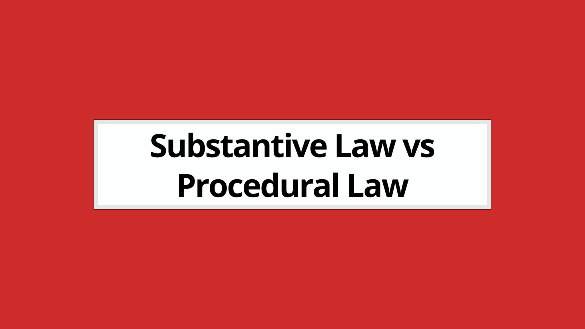 Difference between Substantive and Procedural Law (2023)