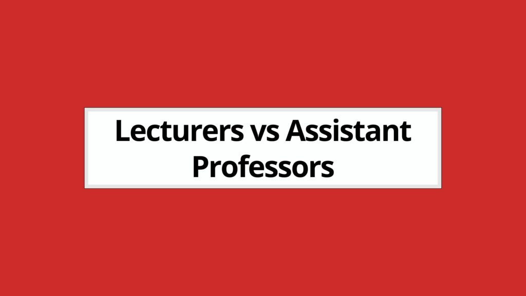 Difference between Lecturers and Assistant Professors