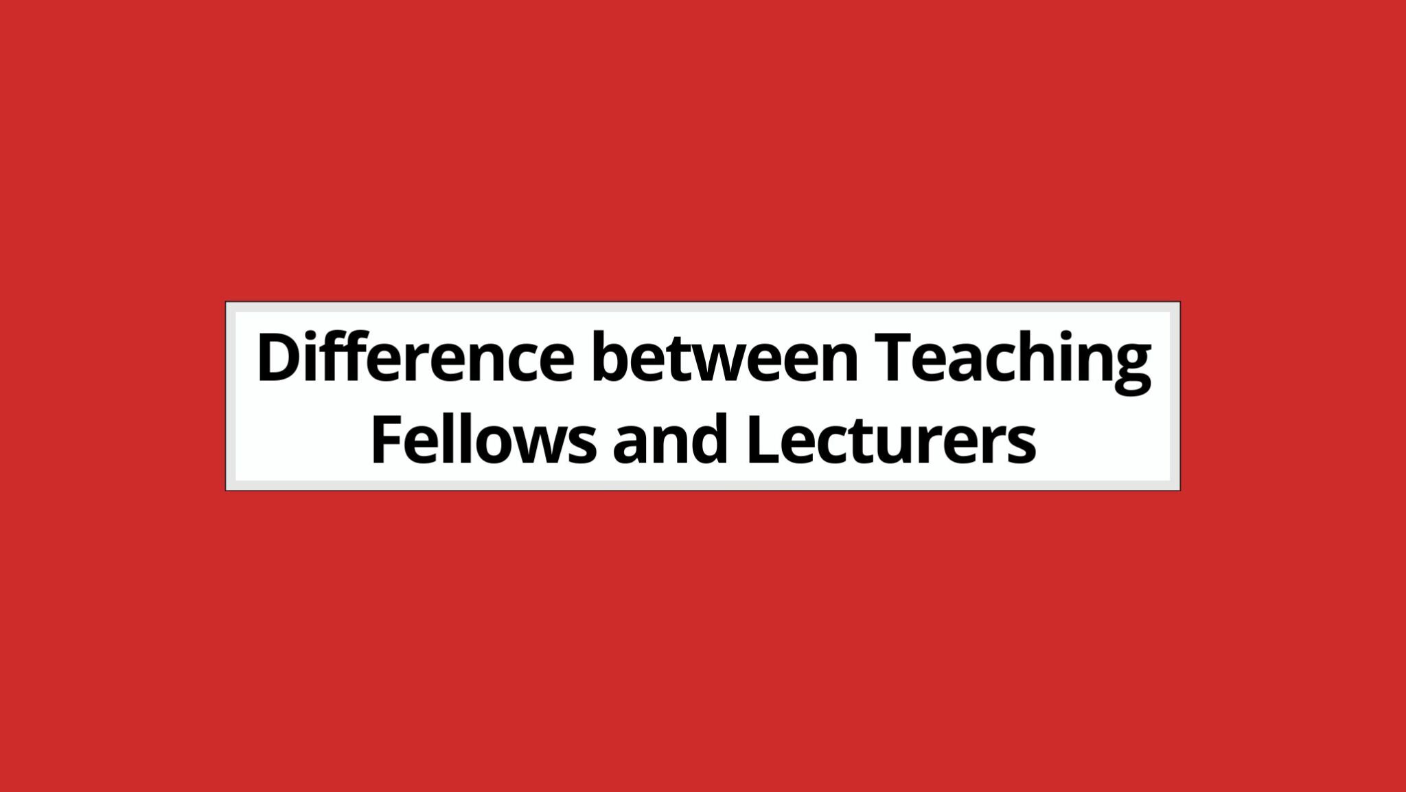 Difference between Teaching Fellows and Lecturers (2024)