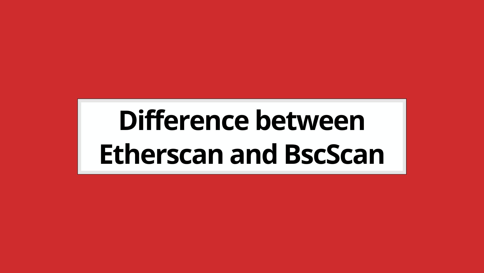 Difference between Etherscan and BscScan (Etherscan vs BscScan) (2025)